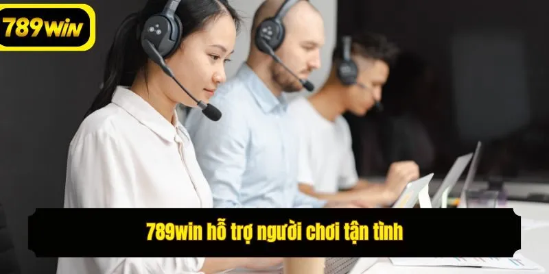789win hỗ trợ người chơi tận tình